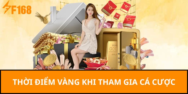 Thời điểm vàng khi tham gia cá cược